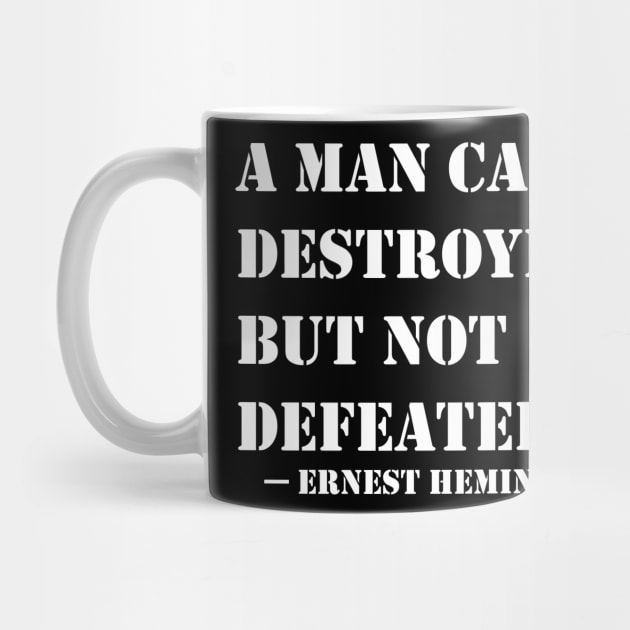 A Man Can Be Destroyed But Not Defeated by GrayLess